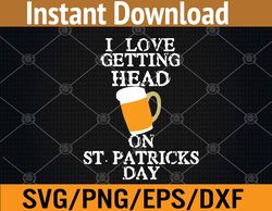 I Love Getting Head on St. Patricks Day Adult Funny Svg, Eps, Png, Dxf, Digital Download