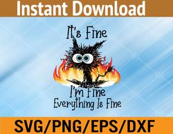 It's Fine I'm Fine Everything Is Fine Funny Cat Svg, Eps, Png, Dxf, Digital Download