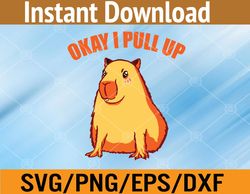 Okay I Pull Up Capibara Wildlife Animal Funny Capybara Svg, Eps, Png, Dxf, Digital Download