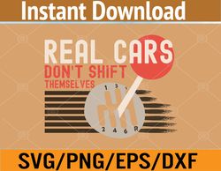Real Cars Don't Shift Themselves Funny Manual stick Racing Svg, Eps, Png, Dxf, Digital Download