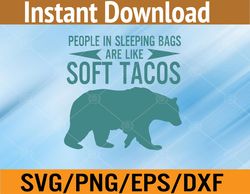 People In Sleeping Bags Are Like Soft Tacos Svg, Eps, Png, Dxf, Digital Download