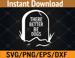 There better be dogs | Mom Dad Dog Love Pet Svg, Eps, Png, Dxf, Digital Download