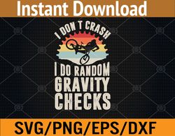 I Don't Crash I Do Random Gravity Checks Mountain Biking Svg, Eps, Png, Dxf, Digital Download