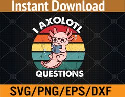 I Axolotl Questions Kids Blue Salamander Plush Axolotl Svg, Eps, Png, Dxf, Digital Download
