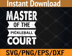 Master Of Pickleball Court Funny Player Paddle Svg, Eps, Png, Dxf, Digital Download