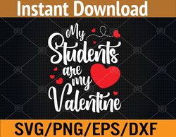 My Students Are My Valentines Day Funny Teacher Svg, Eps, Png, Dxf, Digital Download