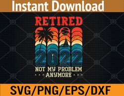 Retirement Funny Legend Retired 2022 Svg, Eps, Png, Dxf, Digital Download