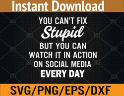 You Can't Fix Stupid Svg, Eps, Png, Dxf, Digital Download