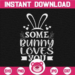 Some Bunny Loves You svg, Kids Easter svg, Cute Bunny svg, Funny Egg Hunt svg, Girls Boy Easter Shirt | Includes svg dxf