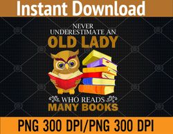 Never underestimate an Old Lady who Read many Books PNG Digital Download