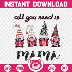 All You Need Is Love Mama PNG, Gnome love valentine easter day PNG, Easter gnome PNG Png Dxf Eps