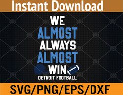We Almost Always Almost Win - Sports Football - Funny Lions Svg, Eps, Png, Dxf, Digital Download