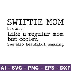 Swiftie Mom Svg, Swiftie Svg, Swiftie Mom Like A Regular Mom But Cooler Svg, Swift Svg Cut File for Cricut, Silhouette