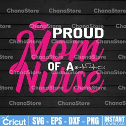 Proud Mom Of A Nurse Svg, Proud Mom Of A Nurse Png, Proud Mom Of A Nurse Bundle, Nurse Designs,