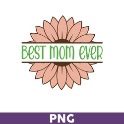 Best Mom Ever Png, Mom With Sunflower Png, Mom Png, Sunflower Png, Cutting file, Mother's Day Png - Download File
