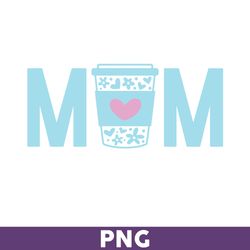 Mom Coffee Png, Mom Png, Mom Coffee Cups Png, Mom Design, Sublimation Design ,Coffee Png, Mother's Day Png - Download
