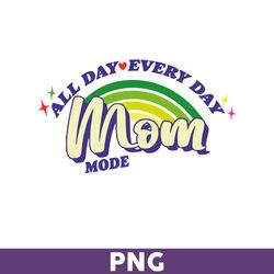 Mom Mode All Day Every Day Png, Mom Mode Png, Mom Svg, Girl Mom Png, Mom Life Png, Mother's Day Png - Download