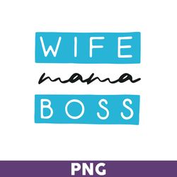 Wife Mom Boss Png, Wife Mama Boss Png, Boss Mom Png, Cut File, Svg files for Cricut, Mother's Day Png - Download