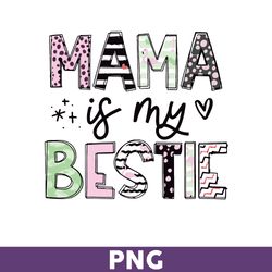 Mama Is My Bestie Png, Mama Png, Png files for Cricut, Happy Mother's Day Png, Mother's Day Png - Download