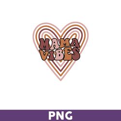Heart Mama Vibes Png, Mama Vibes Png, Heart Png, Mama Png, Mom Png, Sublimation Png, Mother's Day Png - Download