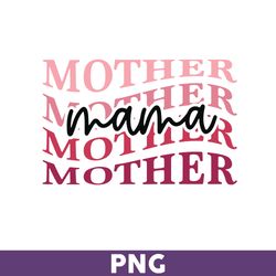 Mother Mama Png, Mom Png, Mother Png, Mama Png, Sublimation Png, Png files for Cricut, Mother's Day Png - Download