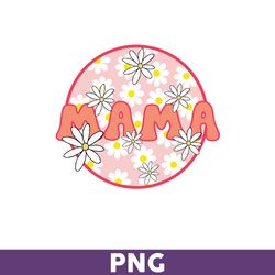 Flower Mama Png, Mama Flower Png, Mama Png, Sublimation Png, Png files for Cricut, Mother's Day Png - Download