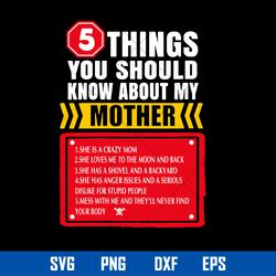 5 things You Should Know About My Mother Svg, Mother_s Day Svg, Png Dxf Eps Digital File