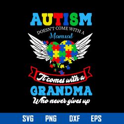 Autism Doesn_t Come With A Manual It Comes With A grandma Who Never Gives Up Svg, Mother_s Day Svg Digital File