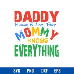 Daddy Knows A Lot But Mommy Knows Everything Svg, Mother_s Day Svg, Png Dxf Eps Digital File