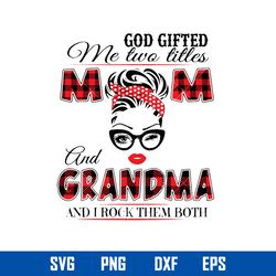 God Gifted Me Two Titles Mom And Grandma And I Rock Them Both Svg, Mother_s Day Svg, Png Dxf Eps Digital File