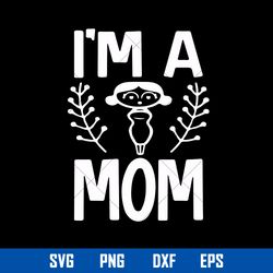 I_m A Mom Svg, Mom Svg, Mother_s Day Svg, Png Dxf Eps Digital File