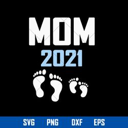 Mom 2021 Svg, Mama Svg, Mother_s Day Svg, Png Dxf Eps Digital File
