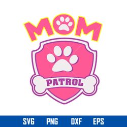 Mom Patrol Svg, Paw Patrol Svg, Mother_s Day Svg, Png Dxf Eps Digital File