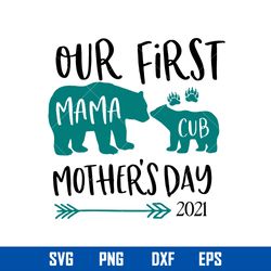 Our First Mother_s Day 2021 Svg, Mama Svg, Cub Svg, Mother_s Day Svg, Png Dxf Eps Digital File