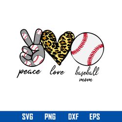 Peace Love Baseball Mom Svg, Baseball Mom Svg, Mother_s Day Svg, Png Dxf Eps Digital File