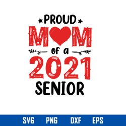 Proud Mom Of A 2021 Senior Svg, Mom Svg, Mother_s Day Svg, Png Dxf Eps Digital File