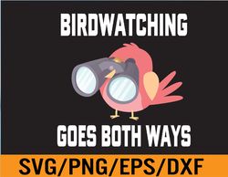 Bird Watching Goes Both Ways Funny Gift for Bird Watchers Svg, Eps, Png, Dxf, Digital Download