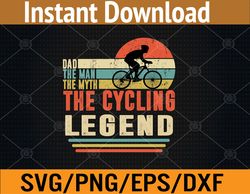 Dad The Man The Myth The Cycling Legend, Vintage Cyclist Dad, Father's Day Svg, Eps, Png, Dxf, Digital Download