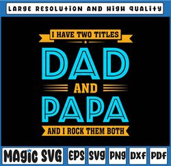 I Have Two Titles Dad And Papa Svg - Funny Fathers Day Svg, Father's Day, Digital Download