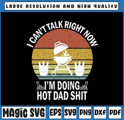 I Can't Talk Right Now I'm Busy Doing Hot Dad Shit Svg, Father's Day Svg, Father's Day, Digital Download