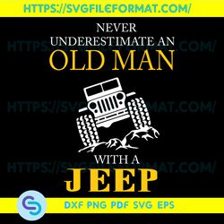 Never underestimate an old man with a jeep, jeep life, jeep shirt, jeep lover, gift for family, jeep svg, jeep family,