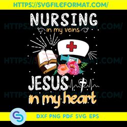 Nursing in veins svg, Jesus in my heart svg, Nurse svg, Nurse Life Svg, Nurse Gift Svg, Nurse Life Gift Svg,