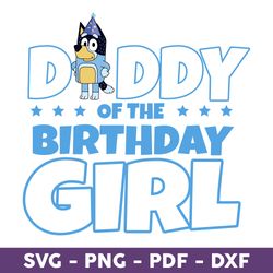 Daddy Of The Birthday Girl Svg, Bluey Birthday Svg, Png, Pdf, Dxf Digital File - Download File