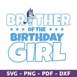 Brother Of The Birthday Girl Svg, Bluey Birthday Svg, Bluey Svg, Png, Pdf, Dxf Digital File - Download File