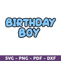 Birthday Boy Svg, BirthdaySvg, Bluey Birthday Svg, Bluey Svg, Png, Pdf, Dxf Digital File - Download File