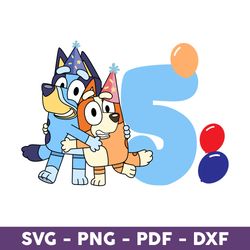 Bluey And Bingo Hug Happy Birthday Five, The Birthday Svg, Bluey Birthday Svg, Bluey And Bingo Hug Svg - Download File