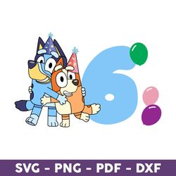 Bluey And Bingo Hug Happy Birthday Six, The Birthday Svg, Bluey Birthday Svg, Bluey And Bingo Hug Svg - Download File