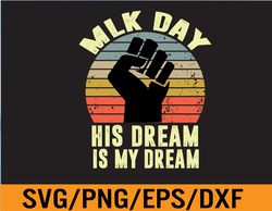 MLK Day His Dream Is My Dream Black Lives Matter Luther King Svg, Eps, Png, Dxf, Digital Download 104
