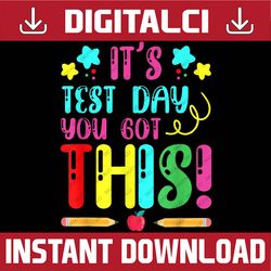 It's Test Day You Got This Funny Testing Day Teacher Student Last Day Of School PNG Sublimation Design