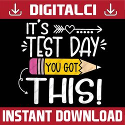 Funny Testing Day It's Test Day You Got This Teacher Student Last Day Of School PNG Sublimation Design